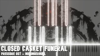 Closed Casket Funeral Pressure Game OST Piano Arrangement  NoLongerNull [upl. by Inalaehon114]