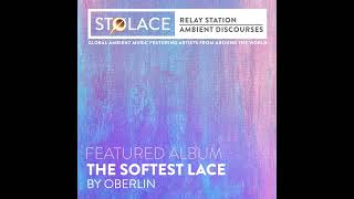 FEATURED ALBUM  quotThe Softest Lacequot by Oberlin newmusic ambient ambientmusic album review [upl. by Grindle]