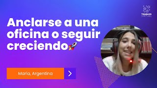 ¿Anclarse a una oficina o seguir creciendo con el teletrabajo  La experiencia de María 🇦🇷 [upl. by Arbe94]