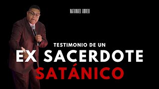 IMPACTANTE testimonio de EX SACERDOTE SATÁNICO  Natanael Abreu [upl. by Atrahc]