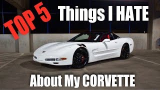 Top 5 Things I HATE About My CORVETTE [upl. by Sankaran407]