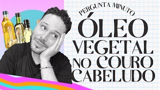 PODE USAR ÓLEO VEGETAL NO COURO CABELUDO COMO TRATAMENTO [upl. by Natanoy]