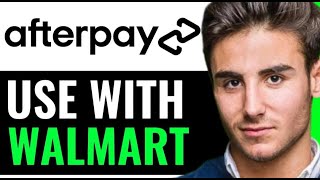 HOW TO USE AFTERPAY WITH WALMART 2024 FULL GUIDE [upl. by Ulphi]