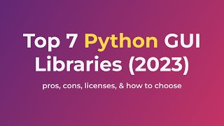 7 Top Python GUI Libraries 2023 Pricing Pros Cons amp 5 factors to help you choose [upl. by Nayrbo]