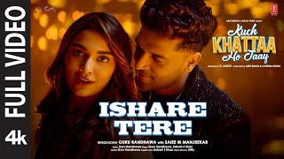 Ishare Tere Full Video  Kuch Khattaa Ho Jaay  Guru Randhawa Saiee M Manjrekar  Zahrah S Khan [upl. by Merri336]