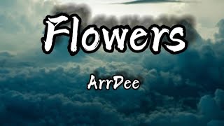 ArrDee  Flowers Lyrics [upl. by Weir]