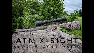 ATN X Sight 4K Pro 314X Pt1 Intro [upl. by Greenburg]