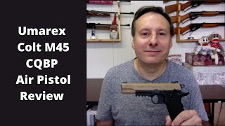 Umarex Colt M45 CQBP Air Pistol Review [upl. by Ahsael]