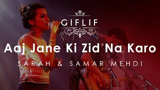 Aaj Jaane Ki Zid Naa Karo  Sarah Mehdi amp Samar Mehdi Live Concert GIFLIF [upl. by Iramaj]