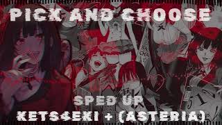 PICK AND CHOOSE  LYRICS AND SPED UP  KETS4EKI  ASTERIA [upl. by Carmelle]