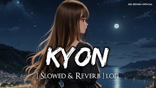 Kyon Slowed  Reverb Lofi  B Praak  Sneh Upadhya  Payal Dev  Sad Song Mdj Bishnu Official [upl. by Onibla]