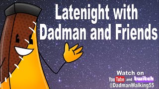 Latenight with Dadman and Friends [upl. by Desmund]