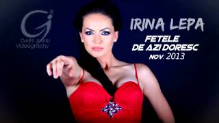 Irina lepa  Fetele de azi doresc  disco version 2013  0761695741 [upl. by Anire]