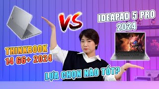 Hỏi Đáp 32 So sánh Ideapad 5 Pro 2024 vs Thinkbook 14 G6 2024 Lựa chọn nào ổn hơn cho BẠN [upl. by Srevart]