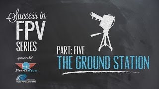 Success in FPV part 5  The Ground Station [upl. by Yrek925]