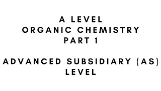 A Level Organic Chemistry  Part 1 Advanced Subsidiary Level [upl. by Nyleuqaj]