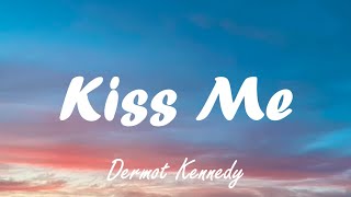 Dermot Kennedy  Kiss Me Lyrics [upl. by Afra]