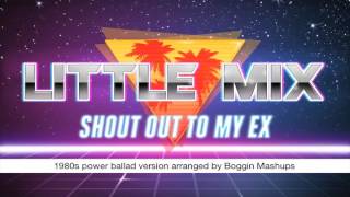 80s Remix Little Mix  Shout Out To My Ex Unofficial 1980s Power Ballad Remix [upl. by Elbert979]