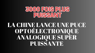 La Chine Dévoile Une Puce Optoélectronique Analogique 3000x Plus Puissante [upl. by Niwrehs]