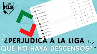 ¿PERJUDICA A LA COMPETICIÓN QUE NO HAYA DESCENSOS  ESTO ES MLS [upl. by Etsyrk]