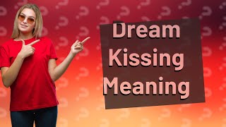 What does kissing in the dream means [upl. by Boleyn]