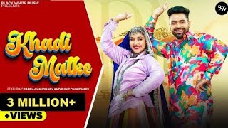 Khadi Matke Official Video  Sapna Chaudhary  Punit Choudhary  New Haryanvi Song 2024 [upl. by Uziel139]