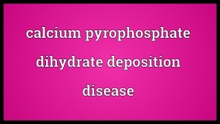 Calcium pyrophosphate dihydrate deposition disease Meaning [upl. by Lathrope]