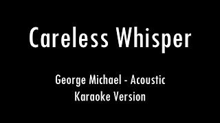 George Michael  Careless Whisper  Acoustic Karaoke With Lyrics  Only Guitar Chords [upl. by Nytsuj]