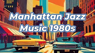 Manhattan Jazz Background Music Playlist 1980s Inspired [upl. by Naujit]