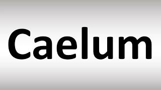 How to Pronounce Caelum [upl. by Babb134]