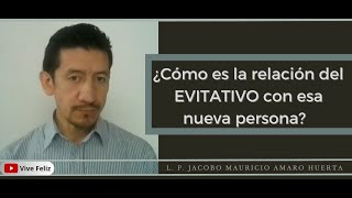 ¿Cómo es LA RELACIÓN del EVITATIVO con ESA NUEVA PERSONA ¿Dura la relación [upl. by Talmud]