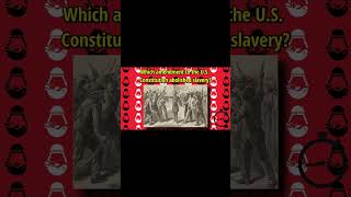 Which amendment to the U S Constitution abolished slavery [upl. by Ynnor]