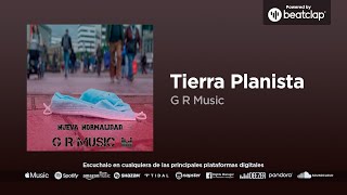 G R Music  Tierra Planista [upl. by Wilhide]