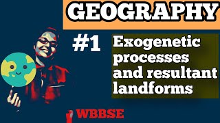 EXOGENETIC PROCESSES AND RESULTANT LANDFORMS  GEOGRAPHY  WBBSE  PART 1 [upl. by Selhorst309]