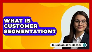 What Is Customer Segmentation  BusinessGuide360com [upl. by Havens]