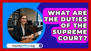 What Are The Duties Of The Supreme Court  CountyOfficeorg [upl. by Pan]