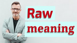 Raw  Meaning of raw [upl. by Yentruok]