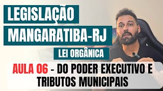 Legislação de MangaratibaRJ 2024  Lei Orgânica aula 6 de 6  DO PODER EXECUTIVO E TRIBUTOS [upl. by Ymiaj449]