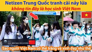 Netizen Trung Quốc tranh cãi nảy lửa không tin đây là học sinh Việt Nam [upl. by O'Mahony]