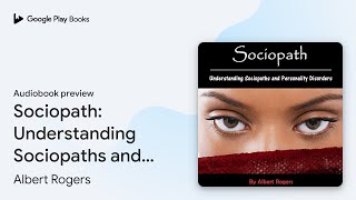 Sociopath Understanding Sociopaths and… by Albert Rogers · Audiobook preview [upl. by Sillyhp633]