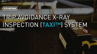 Trip Avoidance Xray Inspection TAXI™ System  Oceaneering [upl. by Fiann]