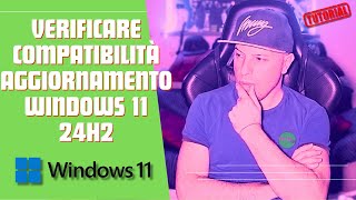 Come VERIFICARE LA COMPATIBILITÀ con Windows 11 24H2 💻 [upl. by Ernst]