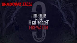 HORROR IN THE HIGH DESERT 3 FIREWATCH  une exclusivité Shadowz [upl. by Eesak839]