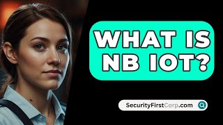 What Is NB IoT  SecurityFirstCorpcom [upl. by Isborne208]