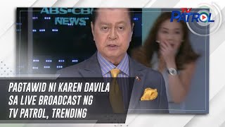 Pagtawid ni Karen Davila sa live broadcast ng TV Patrol trending  TV Patrol [upl. by Mairim]