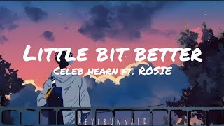 Celeb Hearn ft ROSIE  Little Bit Better Lyrics [upl. by Russon]