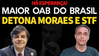 HÁ ESPERANÇA  Maior OAB do Brasil reage e fala a verdade sobre ditadura do Moraes e STF [upl. by Nolie]