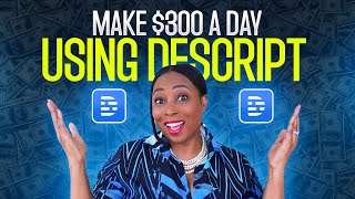 4 BeginnerFriendly Ways to Make 300 A Day Using Descript [upl. by Meredithe]