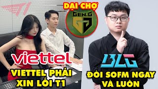 Update LMHT Fanpage Viettel phải xin lỗi T1 Fan BLG đòi SofM ngay và luôn GENG khôn nhà dại chợ [upl. by Aeslehc]