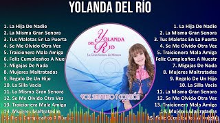 Yolanda del Río 2024 MIX Grandes Exitos  La Hija De Nadie La Misma Gran Senora Tus Maletas En [upl. by Howey]